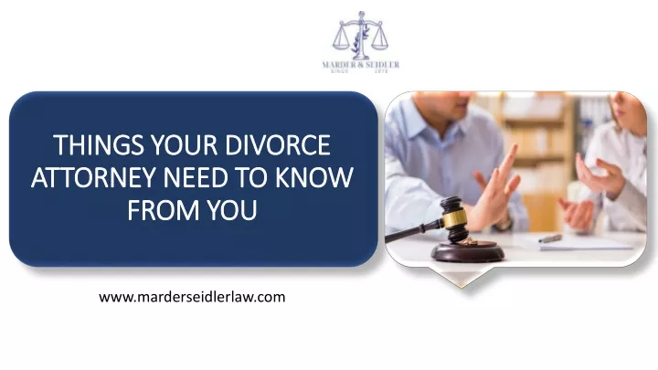 things your divorce attorney need to know from you