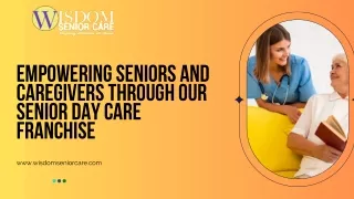 Empowering Seniors and Caregivers Through Our Senior Day Care Franchise