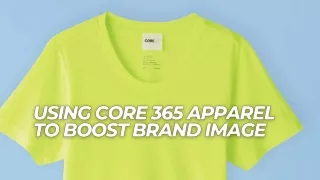 Using Core 365 Apparel To Boost Brand Image