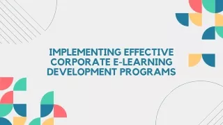 Implementing Effective Corporate E-learning Development Programs