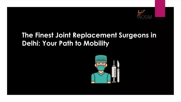 the finest joint replacement surgeons in delhi