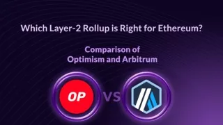 Optimism Vs. Arbitrum Comparing the Two Popular Ethereum Layer-2 Rollups