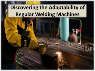 discovering the adaptability of regular welding machines