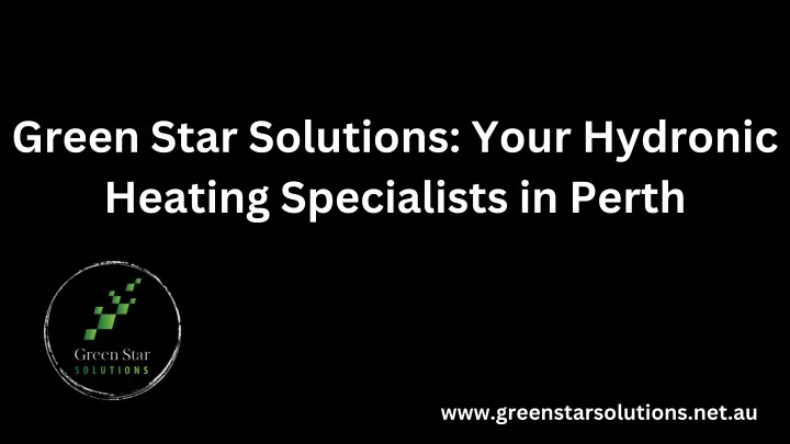 Ppt - Green Star Solutions Your Hydronic Heating Specialists In Perth 