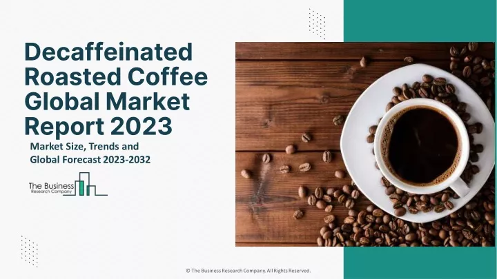 decaffeinated roasted coffee global market report