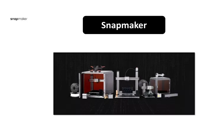 PPT - The Best Place You Can Get a Modular 3D Printer is at us.snapmaker.com PowerPoint ...