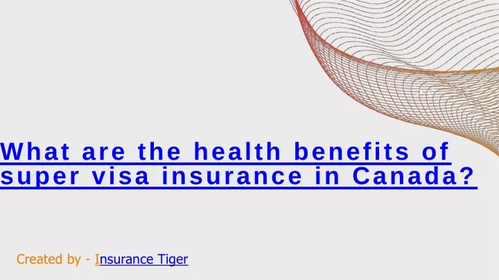 what are the health benefits of super visa