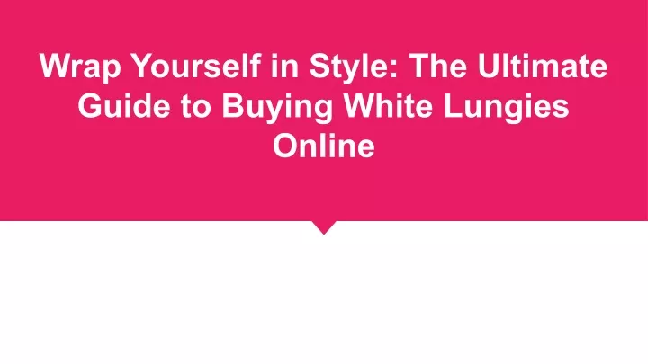 wrap yourself in style the ultimate guide
