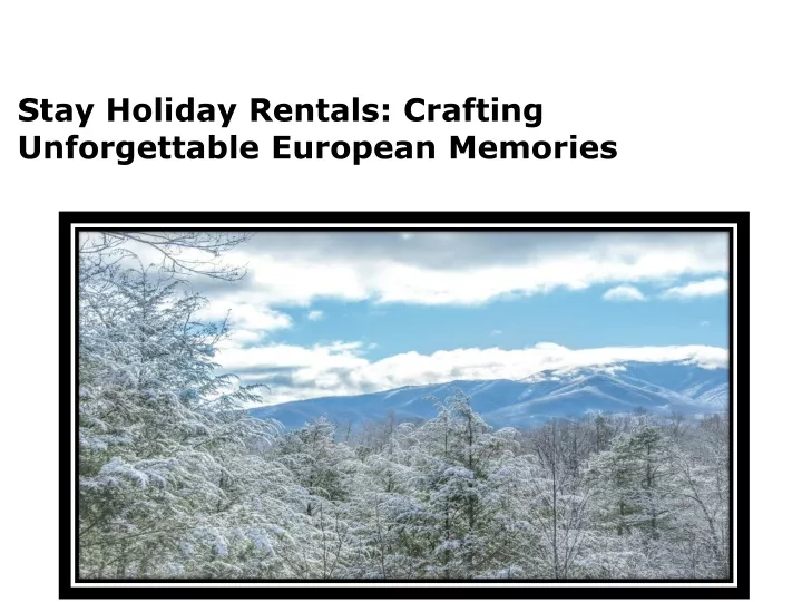 stay holiday rentals crafting unforgettable