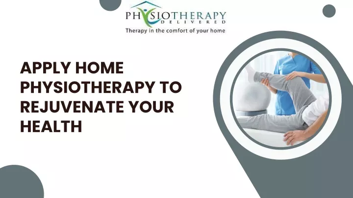 apply home physiotherapy to rejuvenate your health