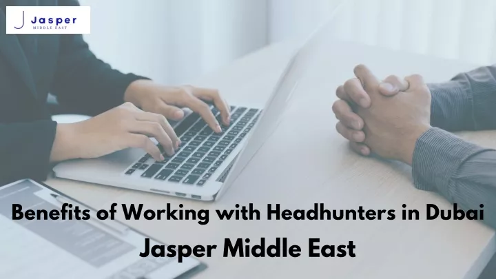 benefits of working with headhunters in dubai