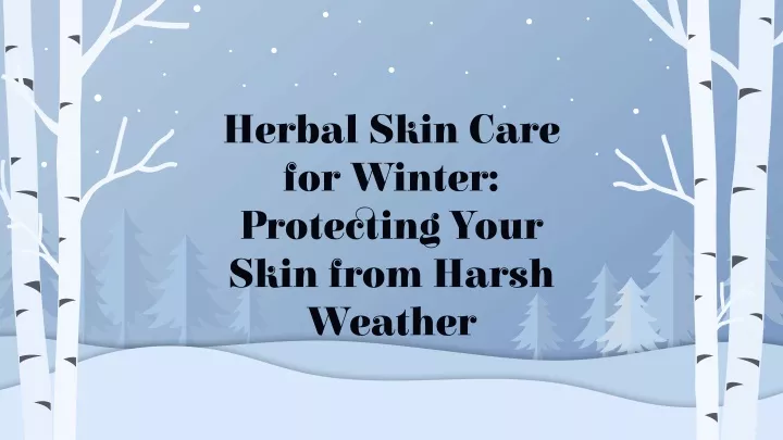 herbal skin care for winter protecting your skin