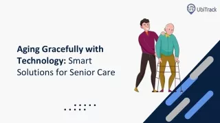 Aging Gracefully with Technology - Smart Solutions for Senior Care