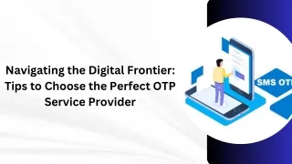 Navigating the Digital Frontier Tips to Choose the Perfect OTP Service Provider