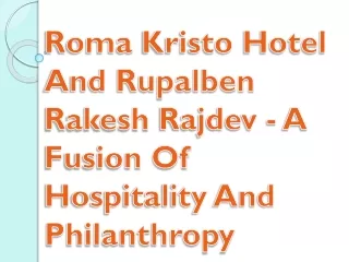 Roma Kristo Hotel And Rupalben Rakesh Rajdev - A Fusion Of Hospitality And Phila