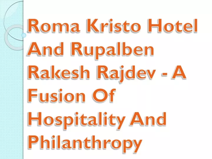 roma kristo hotel and rupalben rakesh rajdev a fusion of hospitality and philanthropy