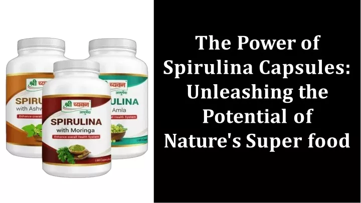 the power of spirulina capsules unleashing