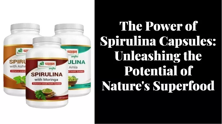 the power of spirulina capsules unleashing