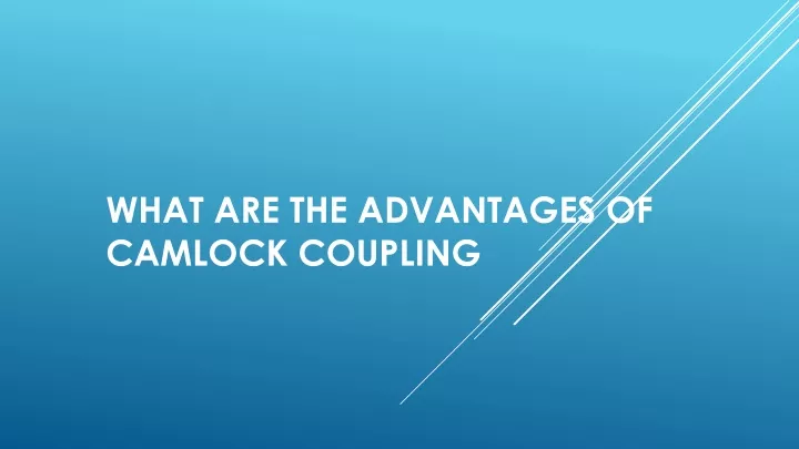 what are the advantages of camlock coupling