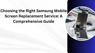 Choosing the Right Samsung Mobile Screen Replacement Service A Comprehensive Guide