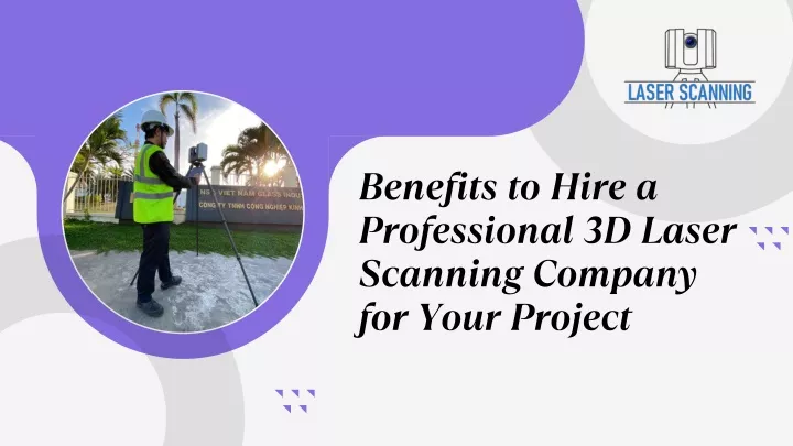 benefits to hire a professional 3d laser scanning