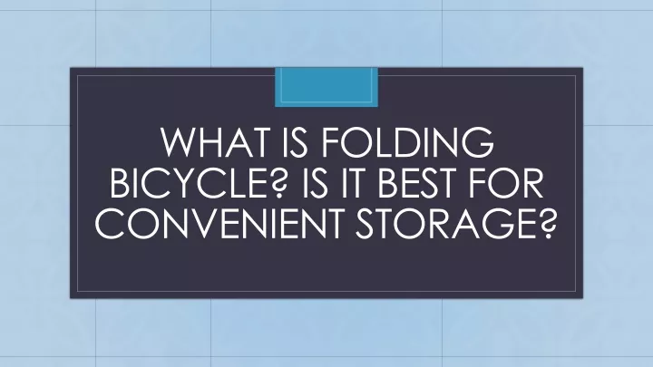what is folding bicycle is it best for convenient storage