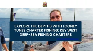 Explore the Depths with Looney Tunes Charter Fishing Key West Deep-Sea Fishing Charters