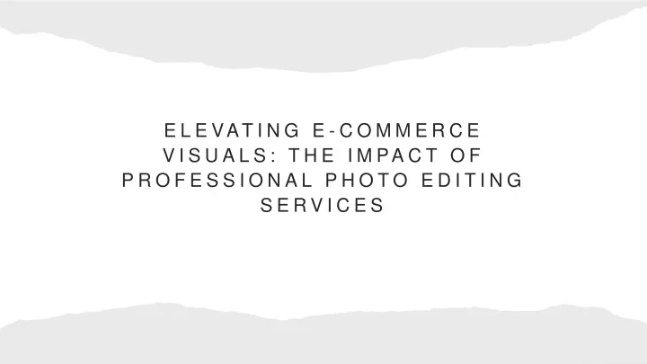 elevating e commerce visuals the impact of professional photo editing services