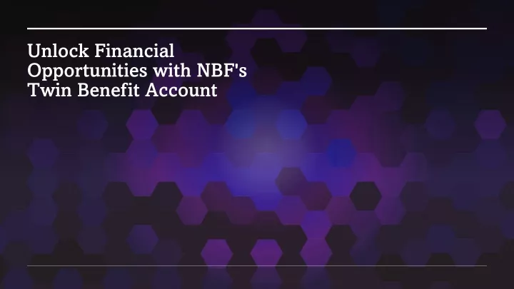 unlock financial opportunities with nbf s twin benefit account