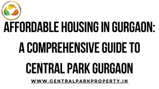 Affordable Housing in Gurgaon A Comprehensive Guide to Central Park Gurgaon