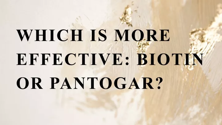 which is more effective biotin or pantogar