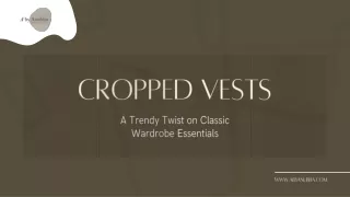 Cropped Vests - A Trendy twist On Classic Wardrobe Essentials.
