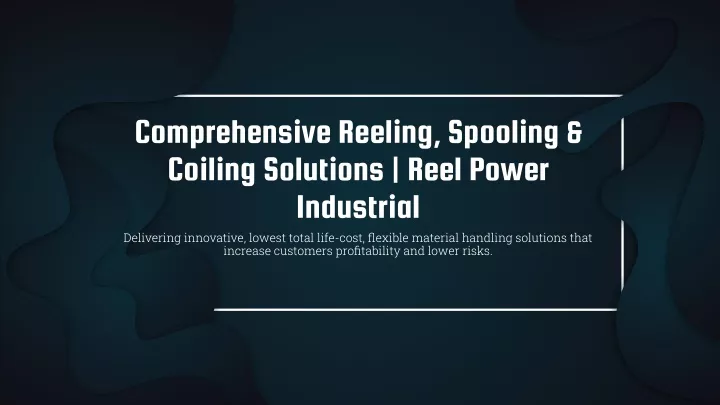 comprehensive reeling spooling coiling solutions