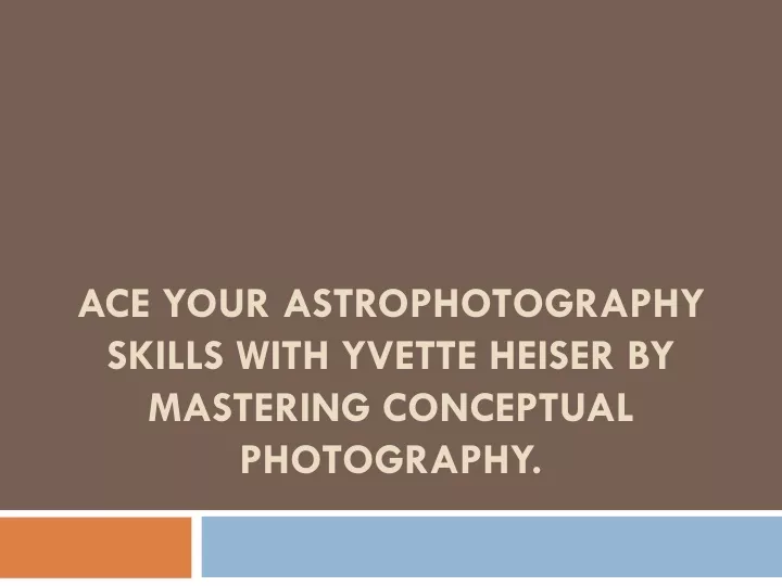 ace your astrophotography skills with yvette heiser by mastering conceptual photography