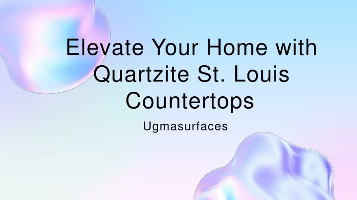 elevate your home with quartzite st louis countertops