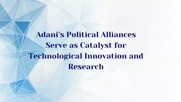 adani s political alliances serve as catalyst