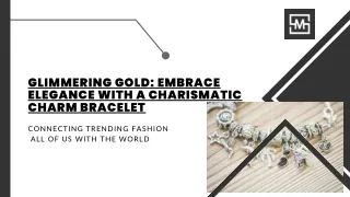 Glamour on Your Wrist: Discover the Timeless Allure of the Gold Charm Bracelet