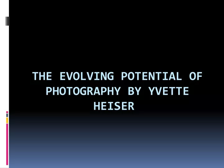 the evolving potential of photography by yvette heiser