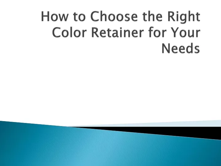 how to choose the right color retainer for your needs