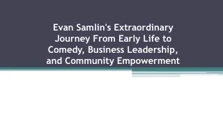 Evan Samlin's Extraordinary Journey: From Early Life to Comedy, Business Leadership, and Community Empowerment