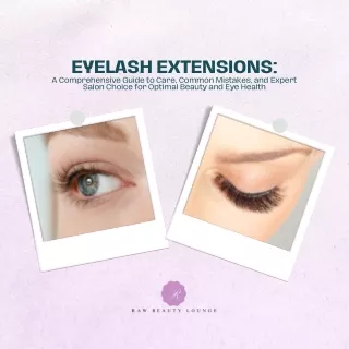 Eyelash Extensions A Comprehensive Guide to Care, Common Mistakes, and Expert Salon Choice for Optimal Beauty and Eye He