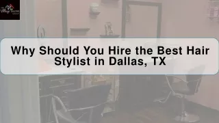 Why Should You Hire the Best Hair Stylist in Dallas, TX