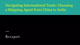 Navigating International Trade_ Choosing a Shipping Agent from China to India (1)