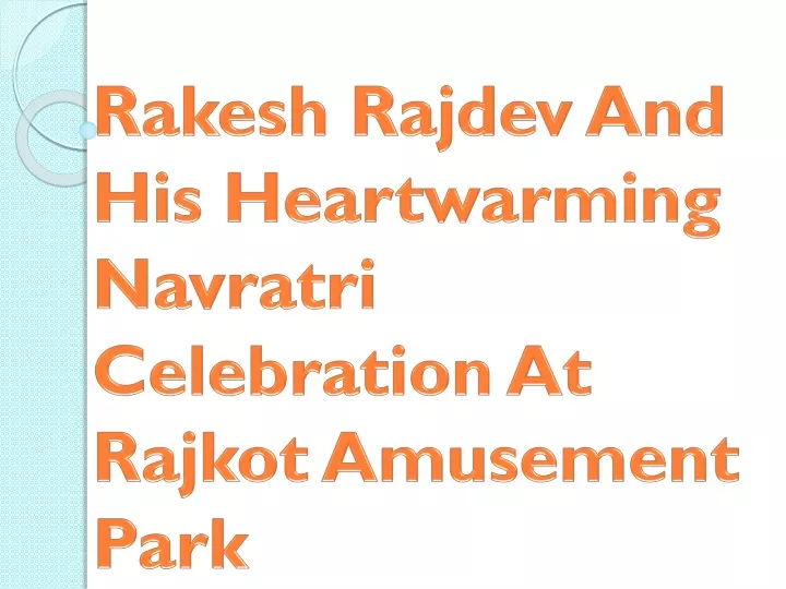 rakesh rajdev and his heartwarming navratri celebration at rajkot amusement park