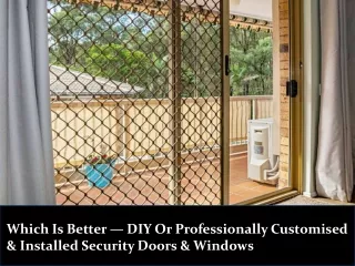Which Is Better — DIY Or Professionally Customised & Installed Security Doors & Windows