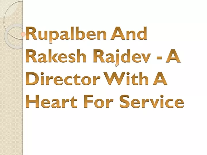 rupalben and rakesh rajdev a director with a heart for service