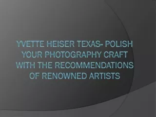 Yvette Heiser Texas- Polish your photography craft with the recommendations of renowned artists