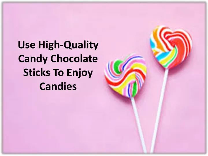 use high quality candy chocolate sticks to enjoy candies