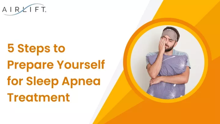 5 steps to prepare yourself for sleep apnea