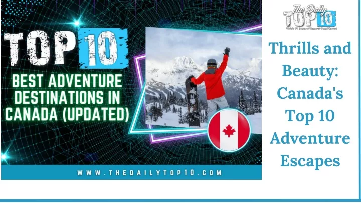 thrills and beauty canada s top 10 adventure